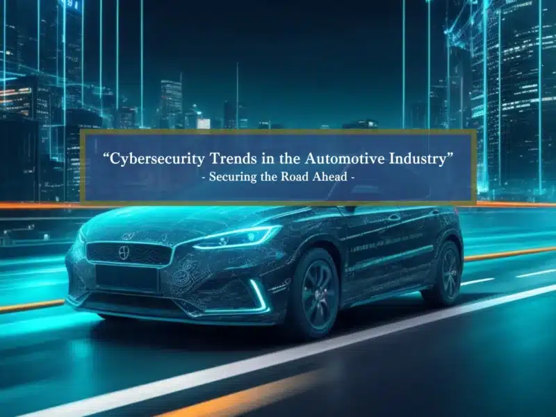 Cybersecurity Trends in the Automotive Industry En